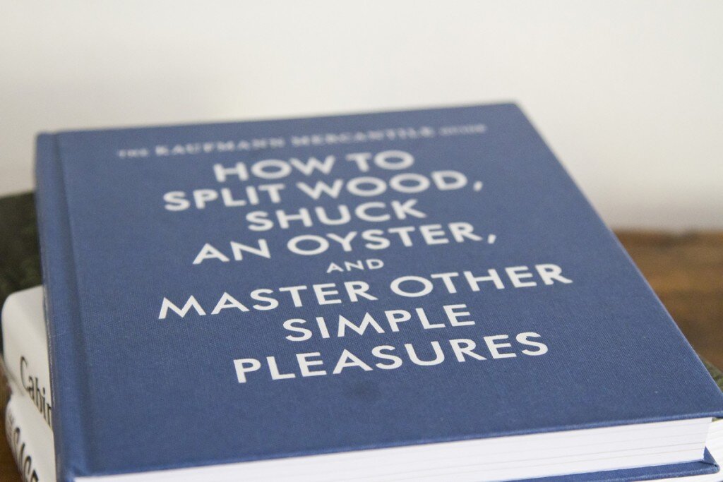 kaufmann mercantile guide: how to split wood, shuck and oyster, and master other simple pleasures